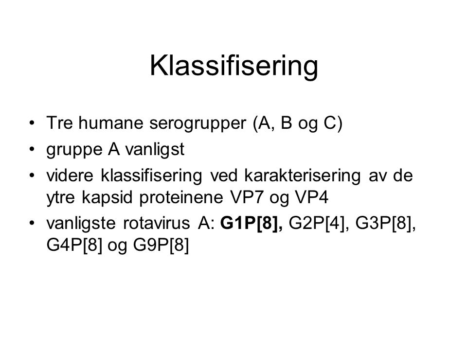Klassifisering Tre humane serogrupper (A, B og C) gruppe A vanligst