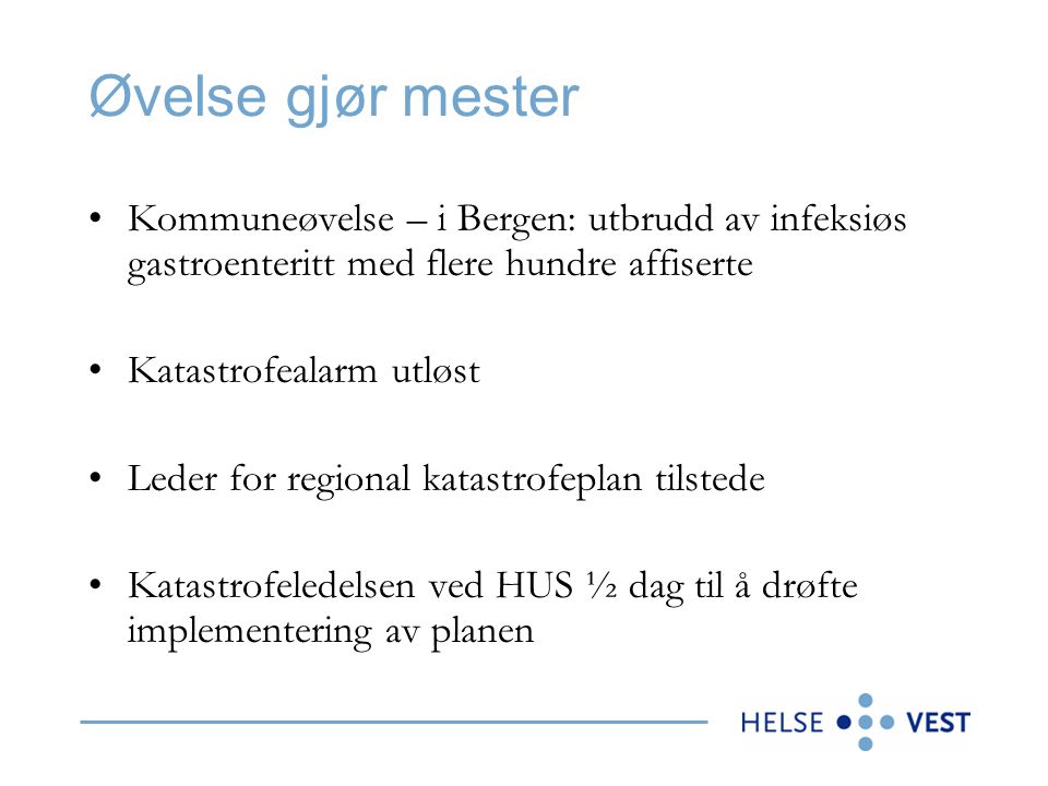 Øvelse gjør mester Kommuneøvelse – i Bergen: utbrudd av infeksiøs gastroenteritt med flere hundre affiserte.