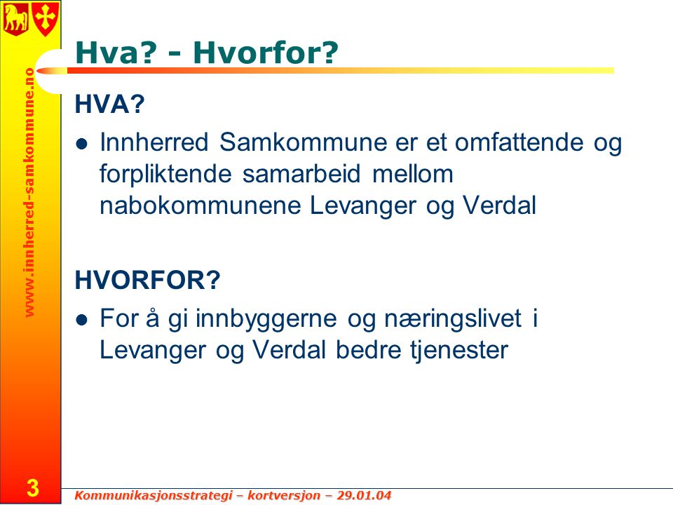 Hva - Hvorfor HVA Innherred Samkommune er et omfattende og forpliktende samarbeid mellom nabokommunene Levanger og Verdal.
