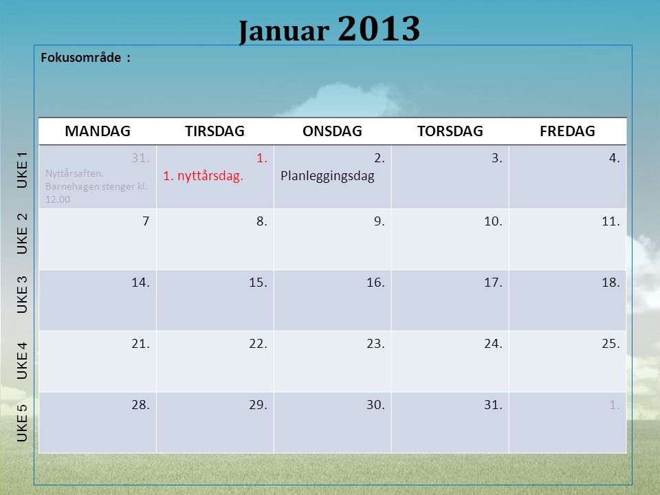 Januar 2013 MANDAG TIRSDAG ONSDAG TORSDAG FREDAG Fokusområde :