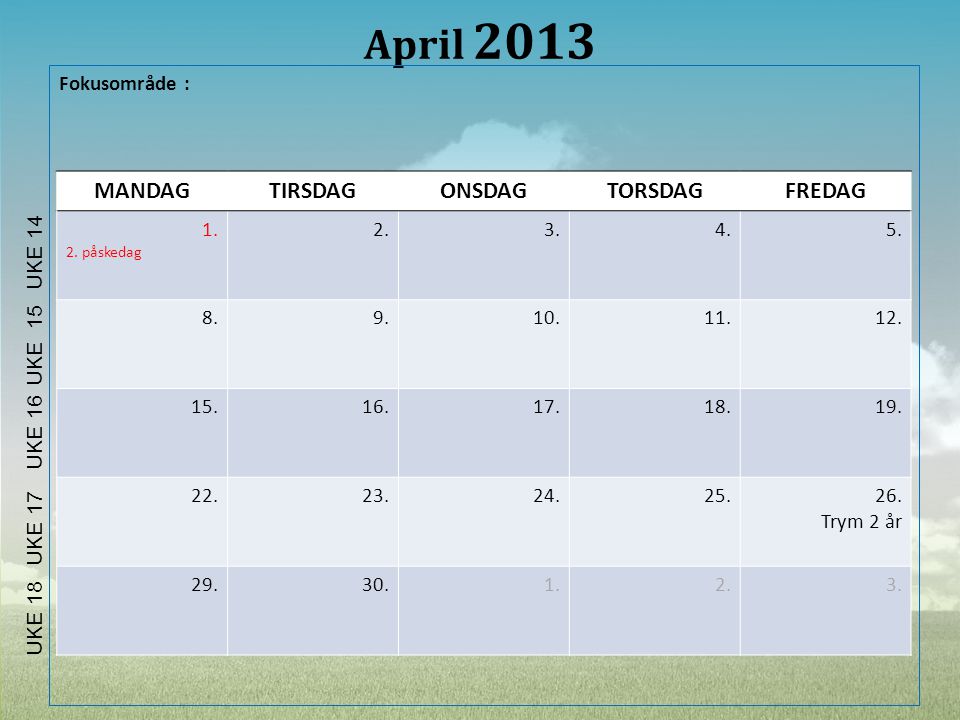 April 2013 MANDAG TIRSDAG ONSDAG TORSDAG FREDAG Fokusområde :