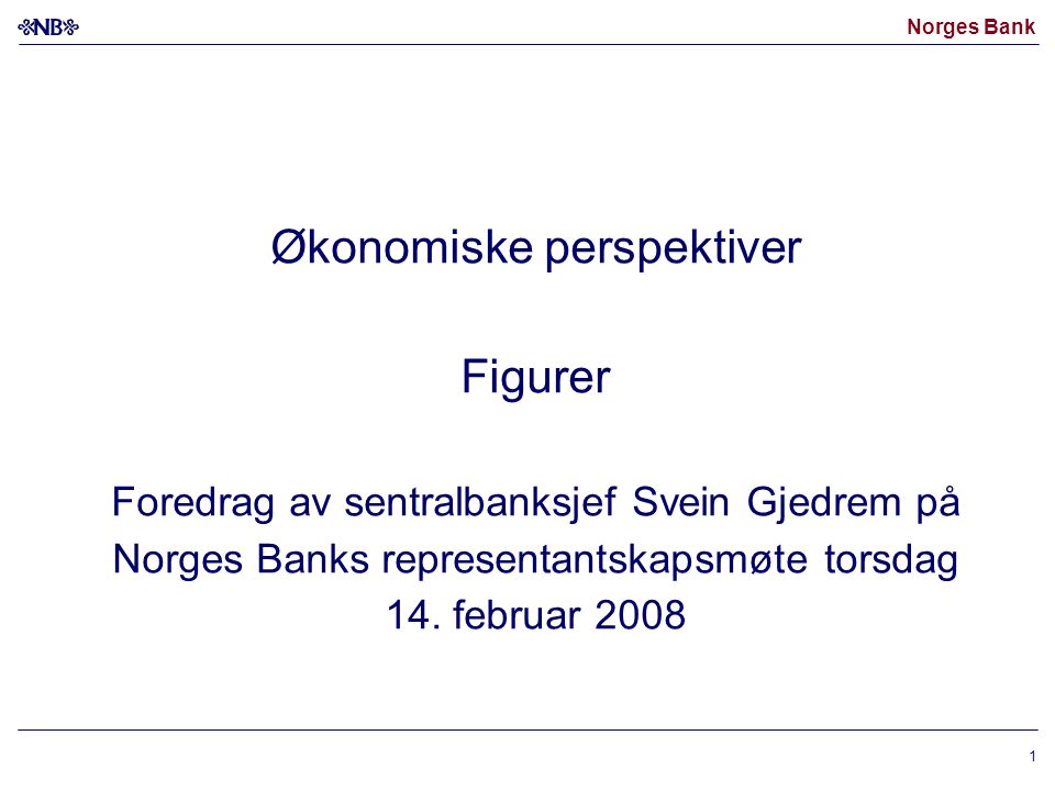 Økonomiske perspektiver Figurer Foredrag av sentralbanksjef Svein Gjedrem på Norges Banks representantskapsmøte torsdag 14.