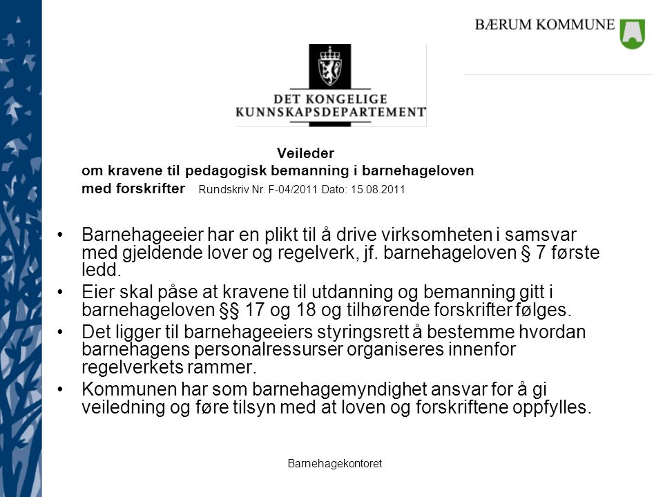 Veileder om kravene til pedagogisk bemanning i barnehageloven. med forskrifter Rundskriv Nr. F-04/2011 Dato:
