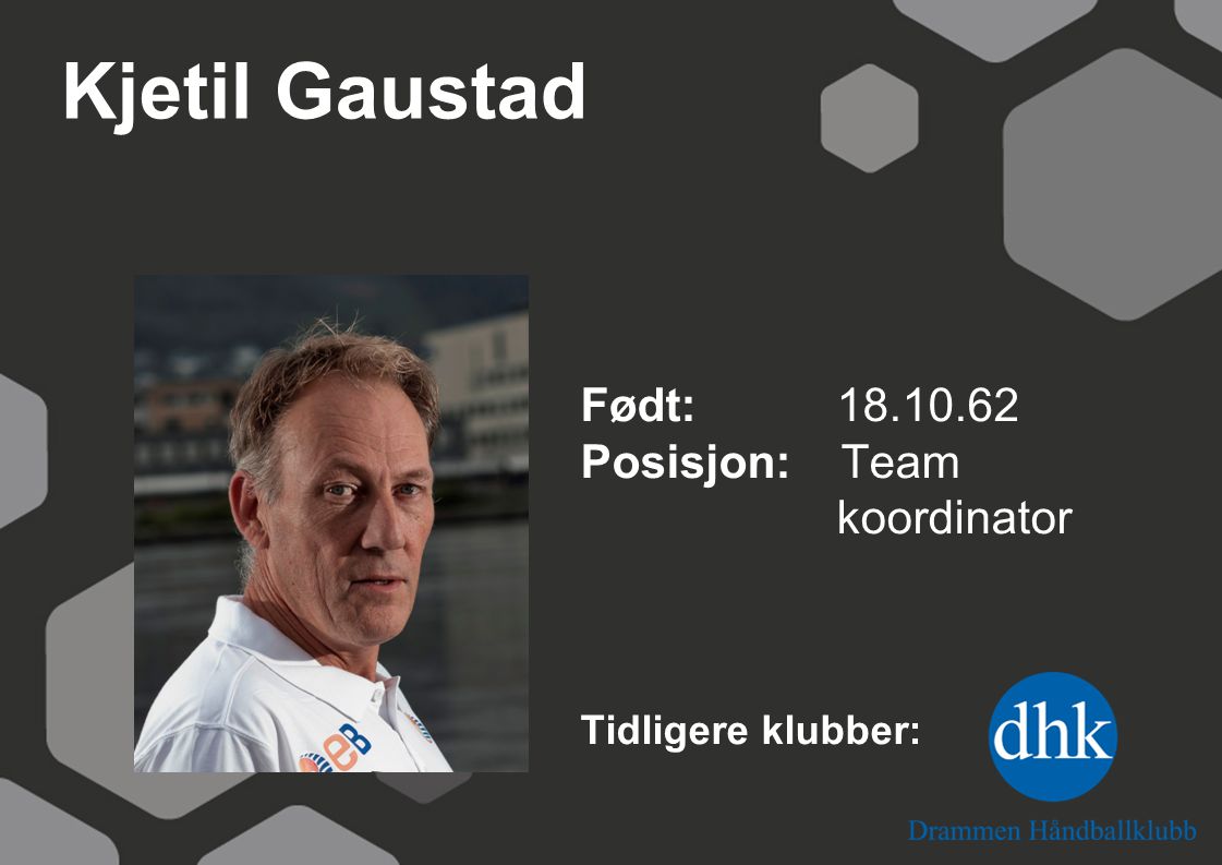 Kjetil Gaustad Født: Posisjon: Team koordinator