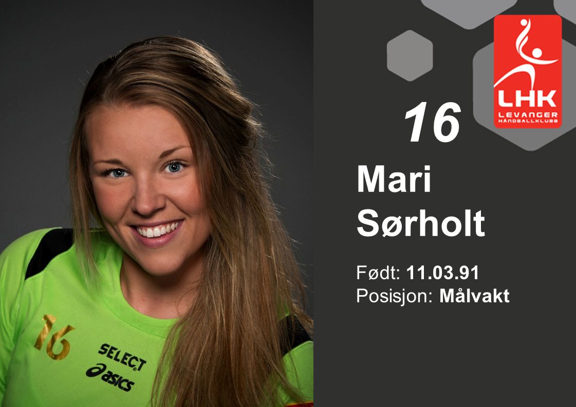 16 Mari Sørholt Født: Posisjon: Målvakt