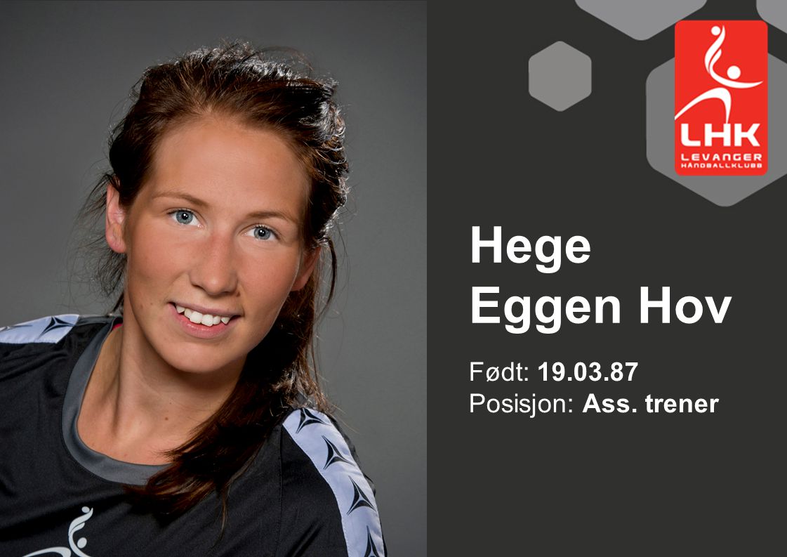 Hege Eggen Hov Født: Posisjon: Ass. trener