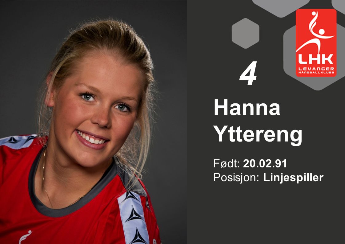 4 Hanna Yttereng Født: Posisjon: Linjespiller