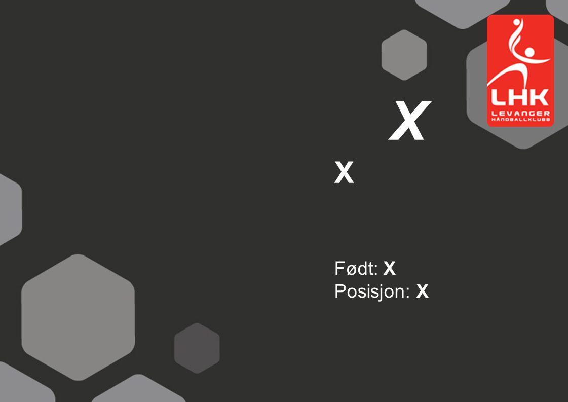 X X Født: X Posisjon: X