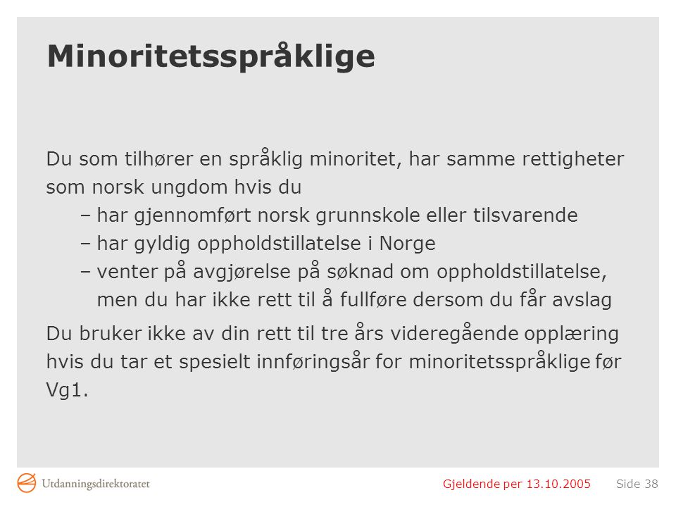 Minoritetsspråklige Du som tilhører en språklig minoritet, har samme rettigheter. som norsk ungdom hvis du.