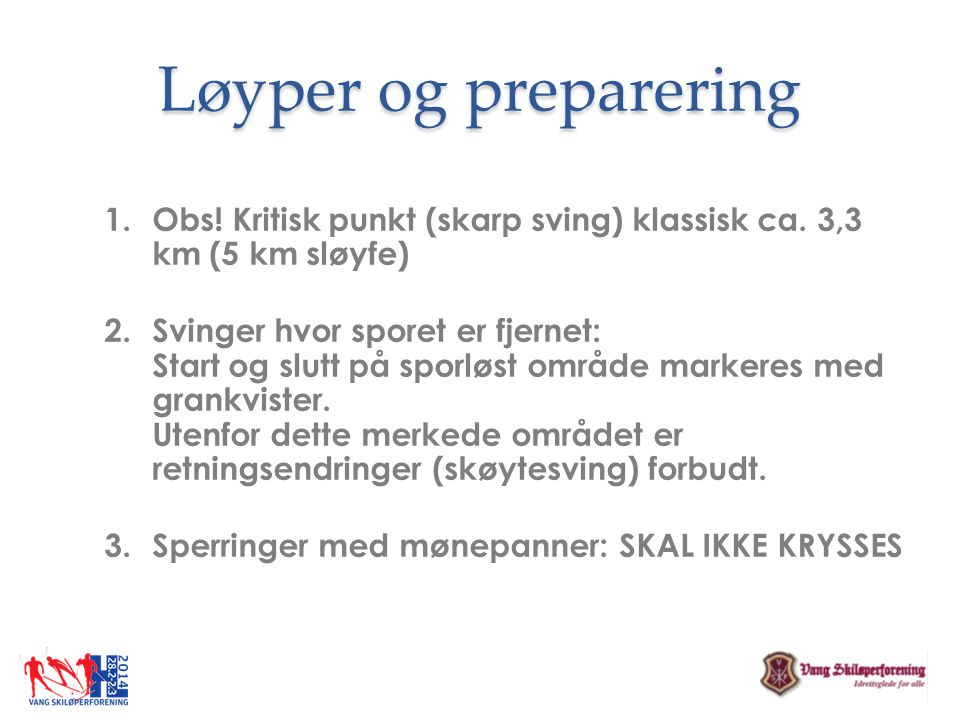 Løyper og preparering Obs! Kritisk punkt (skarp sving) klassisk ca. 3,3 km (5 km sløyfe)