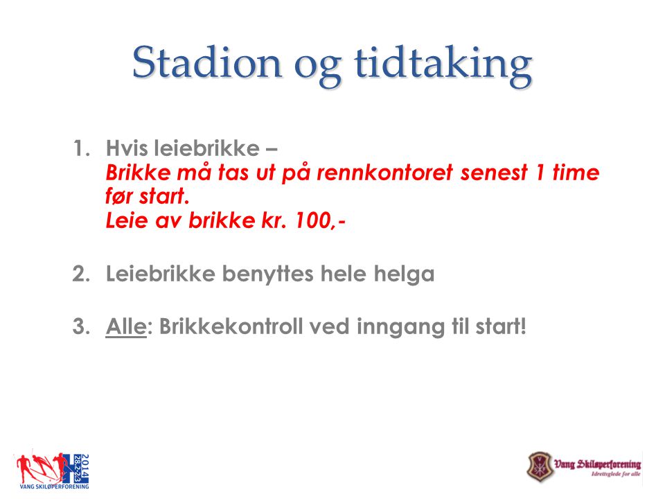 Stadion og tidtaking Hvis leiebrikke – Brikke må tas ut på rennkontoret senest 1 time før start. Leie av brikke kr. 100,-