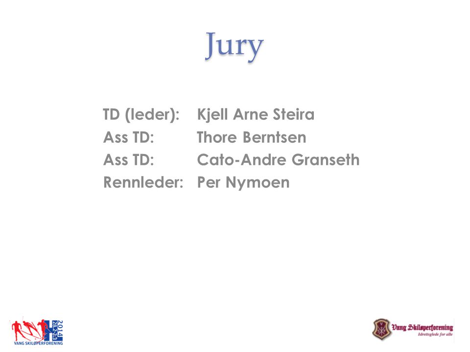 Jury TD (leder): Kjell Arne Steira Ass TD: Thore Berntsen Ass TD: Cato-Andre Granseth Rennleder: Per Nymoen