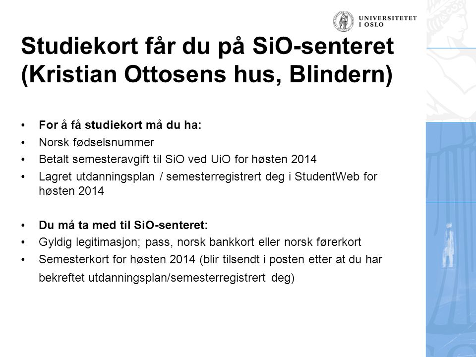 Studiekort får du på SiO-senteret (Kristian Ottosens hus, Blindern)