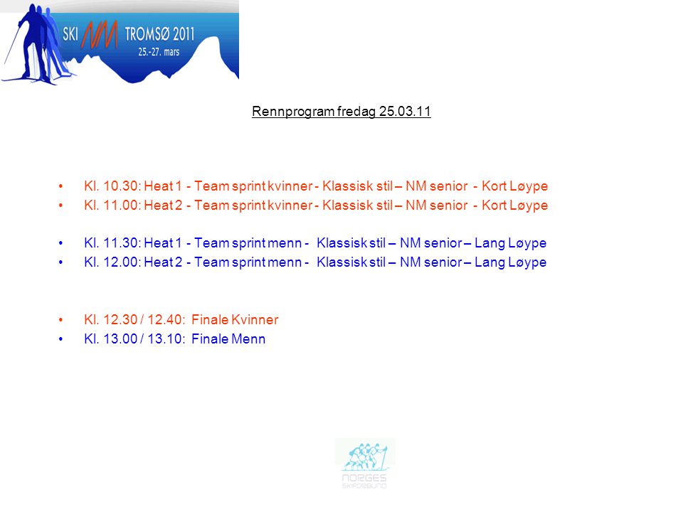 Rennprogram fredag Kl : Heat 1 - Team sprint kvinner - Klassisk stil – NM senior - Kort Løype.