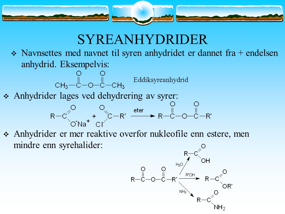 SYREANHYDRIDER Navnsettes med navnet til syren anhydridet er dannet fra + endelsen anhydrid. Eksempelvis: