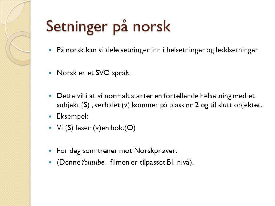 Setninger på norsk På norsk kan vi dele setninger inn i helsetninger og leddsetninger. Norsk er et SVO språk.