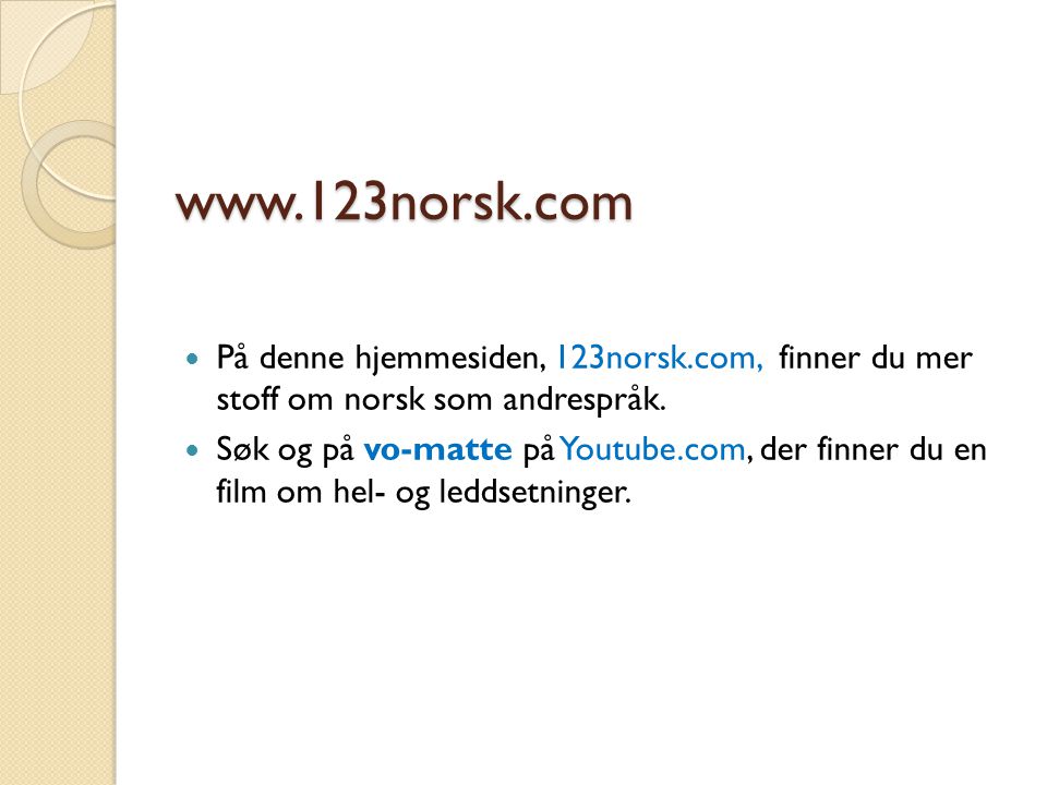 På denne hjemmesiden, 123norsk.com, finner du mer stoff om norsk som andrespråk.