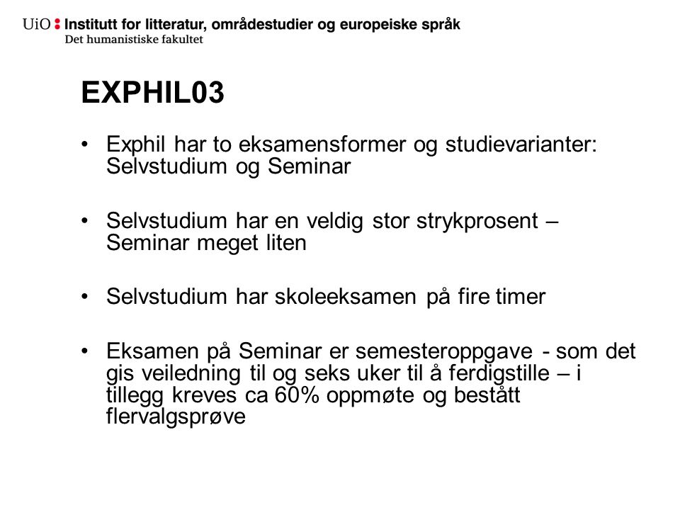 EXPHIL03 Exphil har to eksamensformer og studievarianter: Selvstudium og Seminar. Selvstudium har en veldig stor strykprosent – Seminar meget liten.