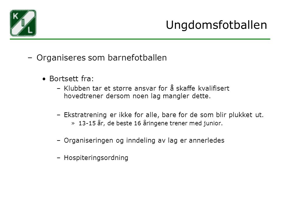 Ungdomsfotballen Organiseres som barnefotballen Bortsett fra: