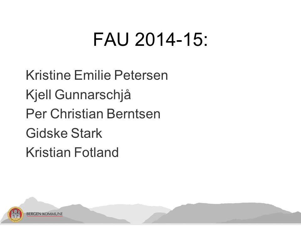 FAU : Kristine Emilie Petersen Kjell Gunnarschjå Per Christian Berntsen Gidske Stark Kristian Fotland