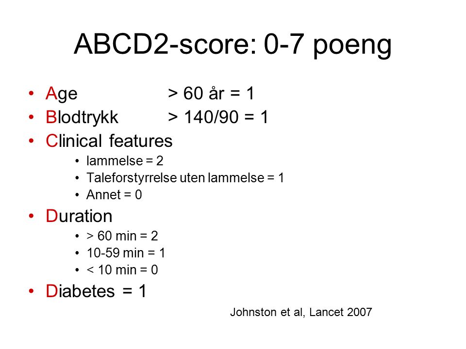 ABCD2-score: 0-7 poeng Age > 60 år = 1 Blodtrykk > 140/90 = 1