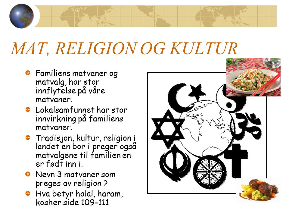 MAT, RELIGION OG KULTUR Familiens matvaner og matvalg, har stor innflytelse på våre matvaner.