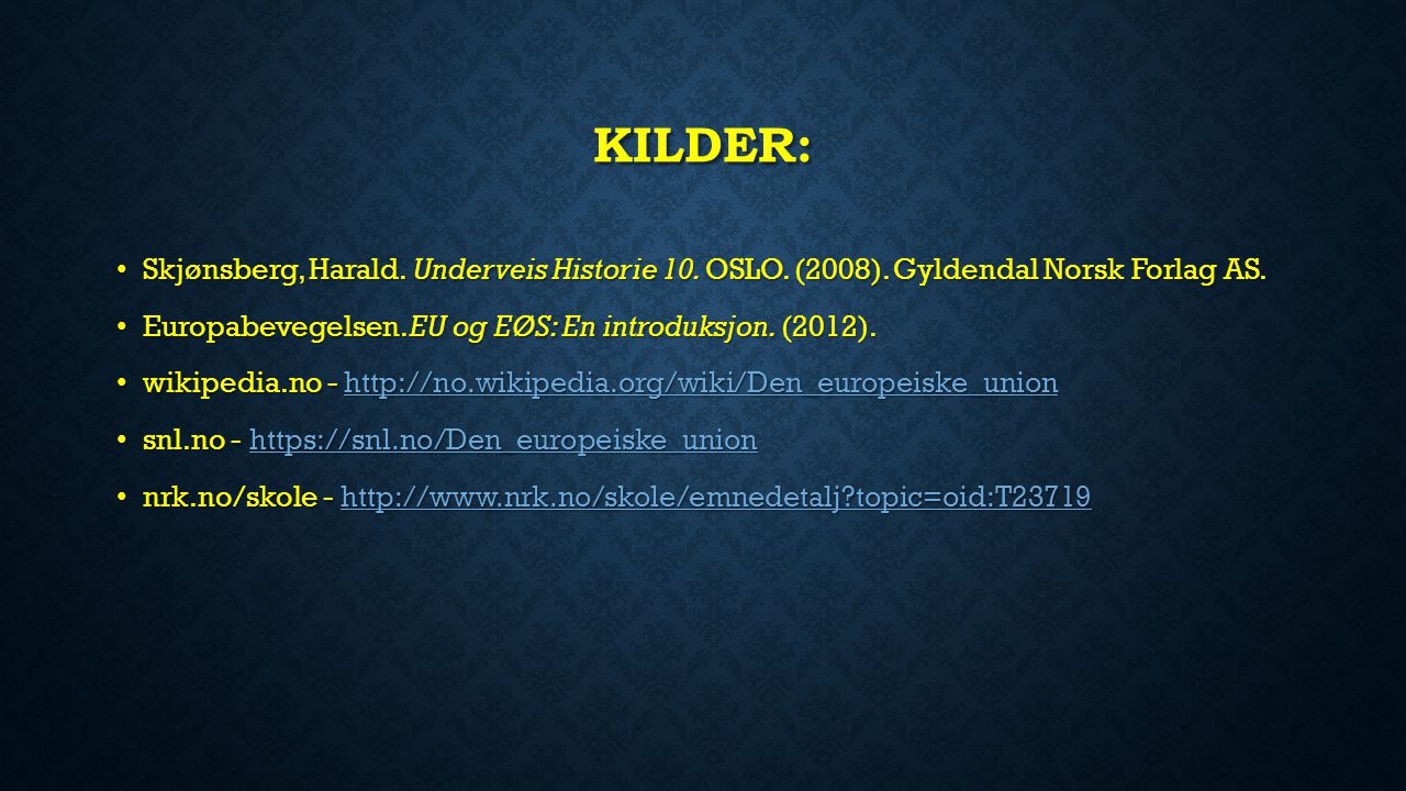 Kilder: Skjønsberg, Harald. Underveis Historie 10. OSLO. (2008). Gyldendal Norsk Forlag AS. Europabevegelsen. EU og EØS: En introduksjon. (2012).