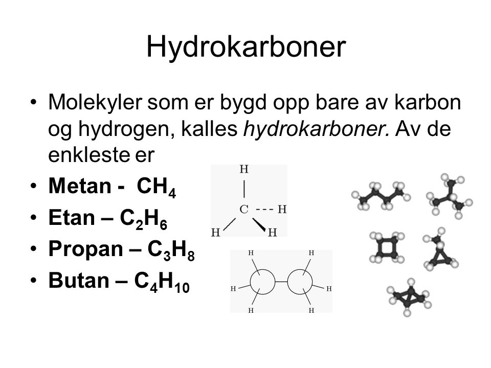 Hydrokarboner Molekyler som er bygd opp bare av karbon og hydrogen, kalles hydrokarboner. Av de enkleste er.
