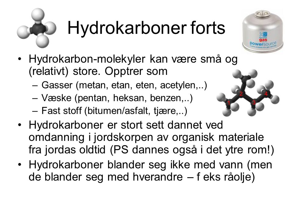 Hydrokarboner forts Hydrokarbon-molekyler kan være små og (relativt) store. Opptrer som. Gasser (metan, etan, eten, acetylen,..)