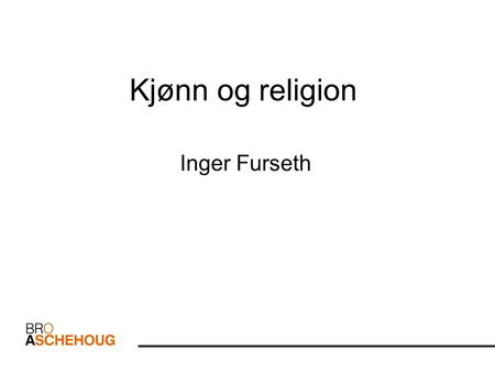 Kjønn og religion Inger Furseth.