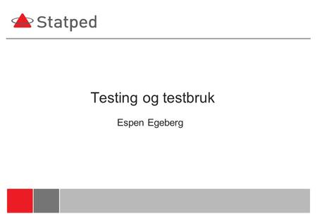 Testing og testbruk Espen Egeberg.