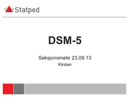 07.04.2017 DSM-5 Seksjonsmøte 23.09.13 Kirsten.