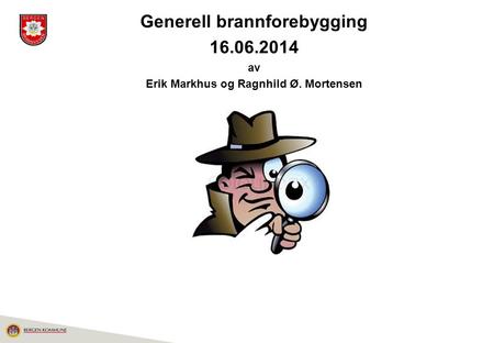 Generell brannforebygging Erik Markhus og Ragnhild Ø. Mortensen