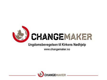 Ungdomsbevegelsen til Kirkens Nødhjelp www.changemaker.no.