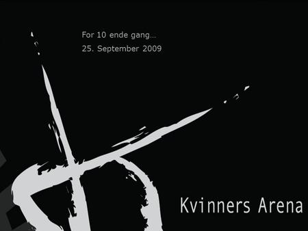 For 10 ende gang… 25. September 2009. kunsten å møtes… velkommen til konferanse programmet starter kl. 09.00 dørene lukkes ved konferansestart.