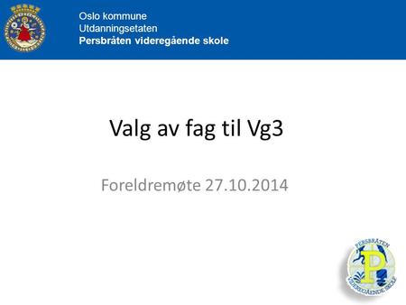 Valg av fag til Vg3 Foreldremøte Oslo kommune