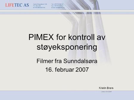 PIMEX for kontroll av støyeksponering Filmer fra Sunndalsøra 16. februar 2007 Kristin Brørs.