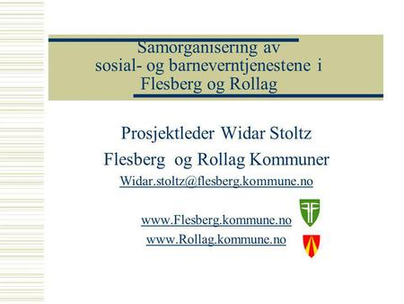 Samorganisering av sosial- og barneverntjenestene i Flesberg og Rollag Prosjektleder Widar Stoltz Flesberg og Rollag Kommuner