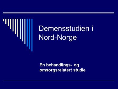 Demensstudien i Nord-Norge En behandlings- og omsorgsrelatert studie.