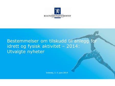 Bestemmelser om tilskudd til anlegg for idrett og fysisk aktivitet – 2014: Utvalgte nyheter Inderøy, 3.-5. juni 2014.