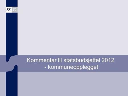 Kommentar til statsbudsjettet 2012 - kommuneopplegget.