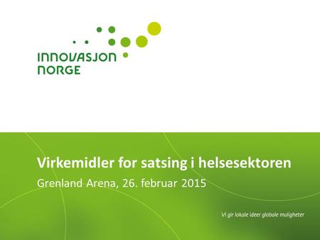 Grenland Arena, 26. februar 2015 Virkemidler for satsing i helsesektoren.