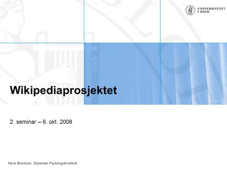 Håvar Brendryen, Stipendiat, Psykologisk institutt Wikipediaprosjektet 2. seminar – 6. okt. 2008.