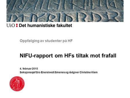 Oppfølging av studenter på HF NIFU-rapport om HFs tiltak mot frafall 4. februar 2015 Seksjonssjef Gro Enerstvedt Smenes og rådgiver Christine Klem.
