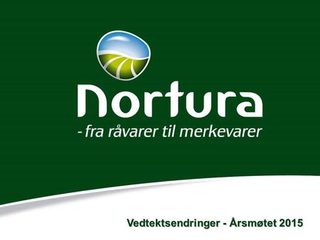 Vedtektsendringer - Årsmøtet 2015. Vedtektsendringer og prosedyrer Styret foreslår overfor Årsmøtet å gjøre 4 endringer i Norturas vedtekter. De berører.