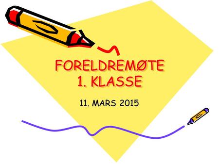 FORELDREMØTE 1. KLASSE 11. MARS 2015.