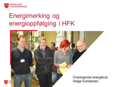 Energimerking og energioppfølging i HFK Overingeniør energibruk Helge Gundersen.