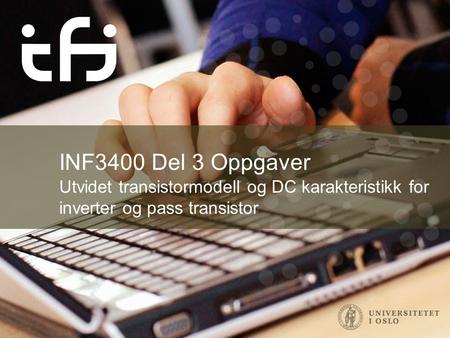 INF3400 Del 3 Oppgaver Utvidet transistormodell og DC karakteristikk for inverter og pass transistor.