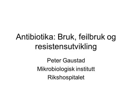 Antibiotika: Bruk, feilbruk og resistensutvikling