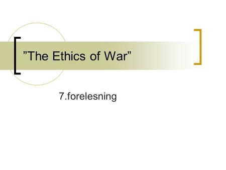 ”The Ethics of War” 7.forelesning. Subjective and objective justification We are objectively justified if we act according to ’objective ought’ Objective.